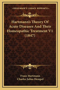 Hartmann's Theory Of Acute Diseases And Their Homeopathic Treatment V1 (1847)