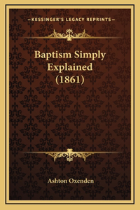 Baptism Simply Explained (1861)