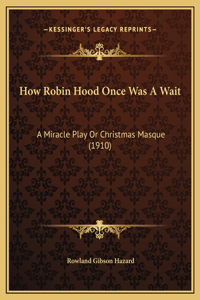 How Robin Hood Once Was A Wait