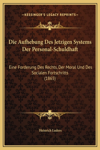Die Aufhebung Des Jetzigen Systems Der Personal-Schuldhaft