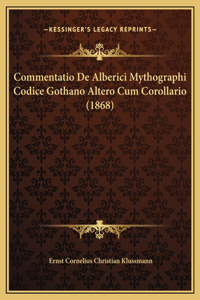 Commentatio De Alberici Mythographi Codice Gothano Altero Cum Corollario (1868)