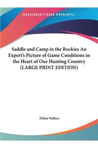 Saddle and Camp in the Rockies an Expert's Picture of Game Conditions in the Heart of Our Hunting Country