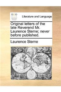 Original Letters of the Late Reverend Mr. Laurence Sterne; Never Before Published.
