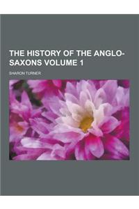 The History of the Anglo-Saxons Volume 1