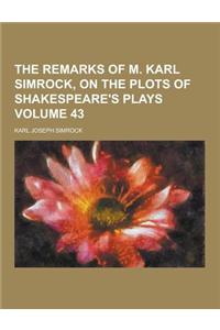 The Remarks of M. Karl Simrock, on the Plots of Shakespeare's Plays Volume 43