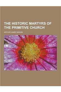The Historic Martyrs of the Primitive Church