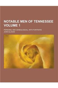 Notable Men of Tennessee; Personal and Genealogical, with Portratis Volume 1