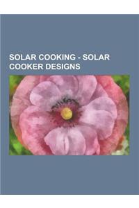 Solar Cooking - Solar Cooker Designs: Age Solar Cooker, Ait Educooker, Adding a Cooker Article, Alsol K10, Aleiha's Parabolic Solar Cooker, All Season