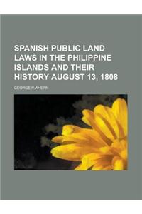 Spanish Public Land Laws in the Philippine Islands and Their History August 13, 1808