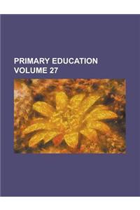 Primary Education Volume 27