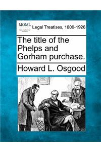 The Title of the Phelps and Gorham Purchase.