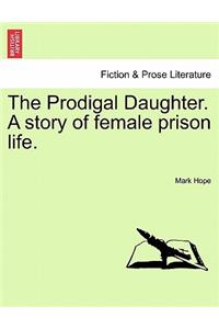 Prodigal Daughter. a Story of Female Prison Life.