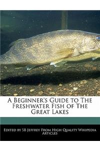 A Beginner's Guide to the Freshwater Fish of the Great Lakes