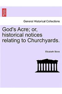 God's Acre; Or, Historical Notices Relating to Churchyards.