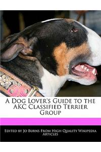 A Dog Lover's Guide to the Akc Classified Terrier Group