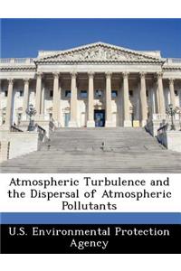 Atmospheric Turbulence and the Dispersal of Atmospheric Pollutants