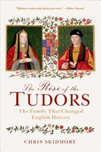 The Rise of the Tudors: The Family That Changed English History