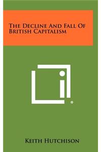 The Decline and Fall of British Capitalism