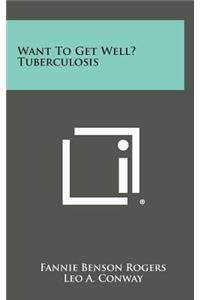 Want to Get Well? Tuberculosis