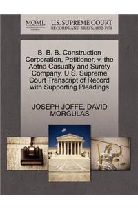 B. B. B. Construction Corporation, Petitioner, V. the Aetna Casualty and Surety Company. U.S. Supreme Court Transcript of Record with Supporting Pleadings