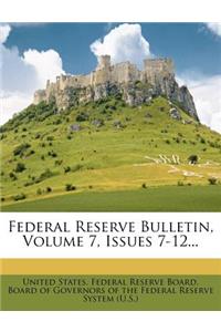 Federal Reserve Bulletin, Volume 7, Issues 7-12...