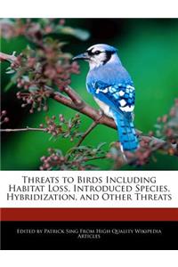 Threats to Birds Including Habitat Loss, Introduced Species, Hybridization, and Other Threats