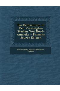 Das Deutschtum in Den Vereinigten Staaten Von Nord-Amerika