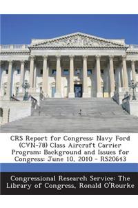 Crs Report for Congress: Navy Ford (Cvn-78) Class Aircraft Carrier Program: Background and Issues for Congress: June 10, 2010 - Rs20643