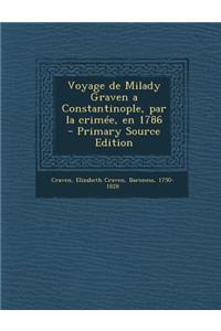 Voyage de Milady Graven a Constantinople, Par La Crimee, En 1786