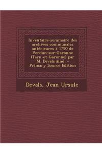 Inventaire-Sommaire Des Archives Communales Anterieures a 1790 de Verdun-Sur-Garonne (Tarn-Et-Garonne) Par M. Devals Aine