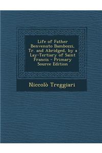 Life of Father Benvenuto Bambozzi, Tr. and Abridged, by a Lay-Tertiary of Saint Francis