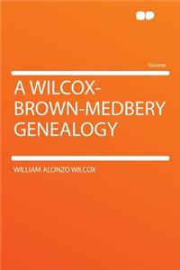A Wilcox-Brown-Medbery Genealogy