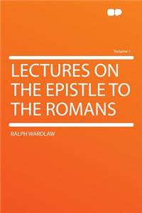 Lectures on the Epistle to the Romans Volume 1