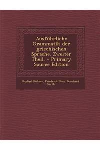 Ausfuhrliche Grammatik Der Griechischen Sprache. Zweiter Theil. - Primary Source Edition