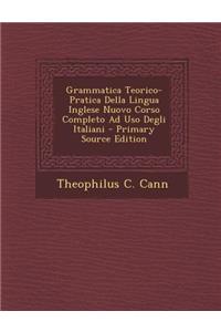 Grammatica Teorico-Pratica Della Lingua Inglese Nuovo Corso Completo Ad USO Degli Italiani