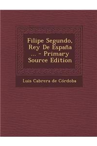 Filipe Segundo, Rey De España ...