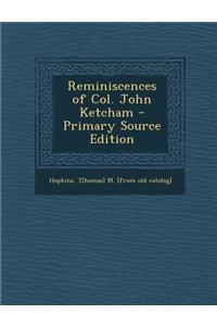 Reminiscences of Col. John Ketcham - Primary Source Edition
