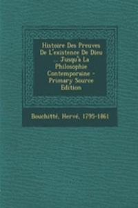 Histoire Des Preuves De L'existence De Dieu ... Jusqu'à La Philosophie Contemporaine