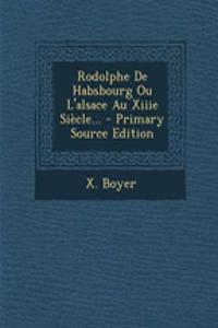 Rodolphe De Habsbourg Ou L'alsace Au Xiiie Siècle...