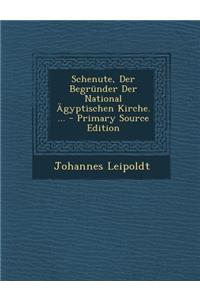 Schenute, Der Begrunder Der National Agyptischen Kirche. ... - Primary Source Edition