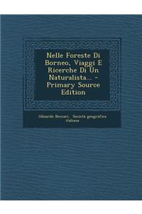Nelle Foreste Di Borneo, Viaggi E Ricerche Di Un Naturalista...