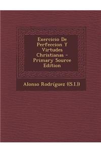 Exercicio de Perfeccion y Virtudes Christianas - Primary Source Edition