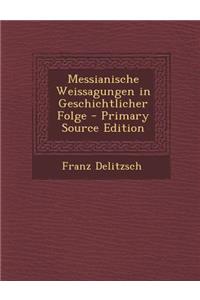 Messianische Weissagungen in Geschichtlicher Folge - Primary Source Edition