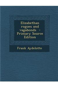 Elizabethan Rogues and Vagabonds - Primary Source Edition