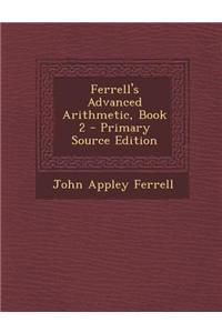 Ferrell's Advanced Arithmetic, Book 2 - Primary Source Edition
