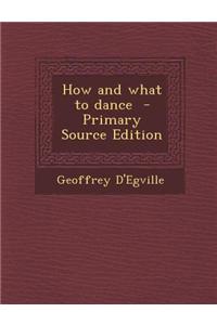 How and What to Dance - Primary Source Edition
