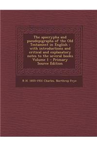 The Apocrypha and Pseudepigrapha of the Old Testament in English: With Introductions and Critical and Explanatory Notes to the Several Books Volume 1