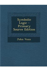 Symbolic Logic - Primary Source Edition