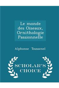 Le Monde Des Oiseaux, Ornithologie Passionnelle - Scholar's Choice Edition