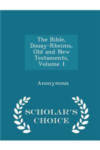 Bible, Douay-Rheims, Old and New Testaments, Volume 1 - Scholar's Choice Edition